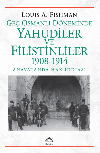 Geç Osmanlı Döneminde Yahudiler ve Filistinliler  (1908-1914)