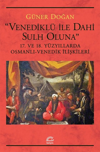 “Venediklü ile dahi sulh oluna”